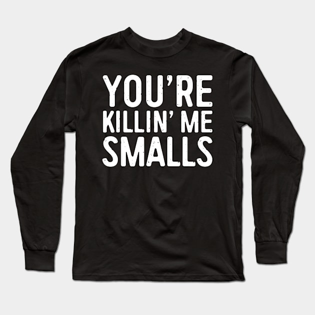 Youre Killing Me Smalls Shirt Baseball Long Sleeve T-Shirt by Chicu